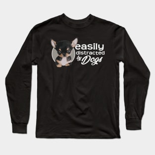 Easily Distracted By Dogs - Chihuahua Long Sleeve T-Shirt